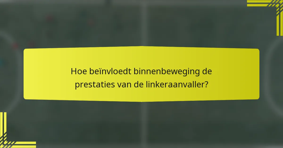 Hoe beïnvloedt binnenbeweging de prestaties van de linkeraanvaller?