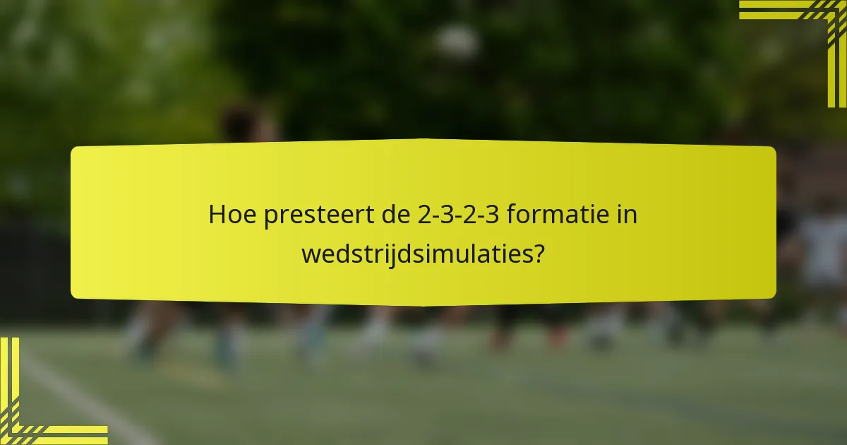 Hoe presteert de 2-3-2-3 formatie in wedstrijdsimulaties?